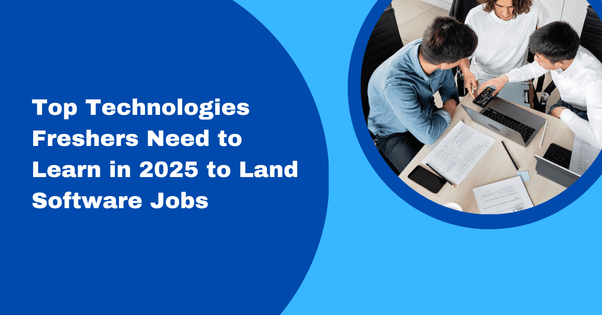 Top Technologies Freshers Need to Learn in 2025 to Land Software Jobs
