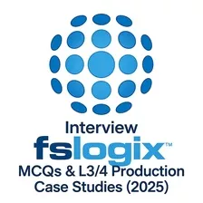 FSLogix Interview MCQs & L3/L4 Production Case Studies (2025)