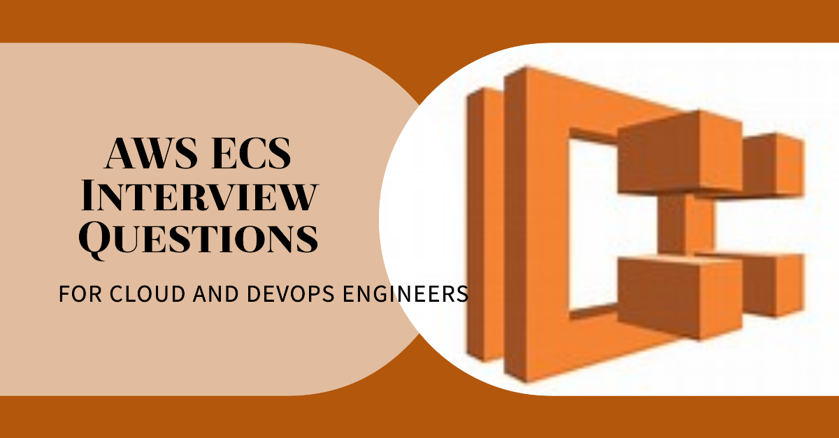 AWS ECS(Elastic Container Service) Interview Questions