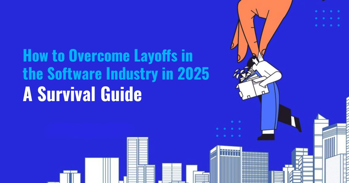 How to Overcome Layoffs in the Software Industry: A 2025 Survival Guide