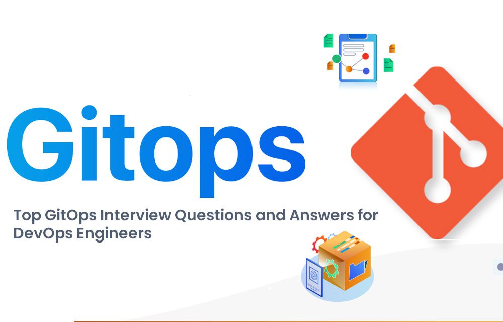 Top GitOps Interview Questions and Answers for DevOps Engineers