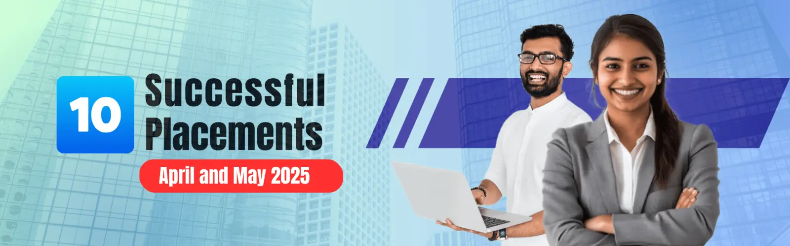 10 Successful Placements — April and May 2025