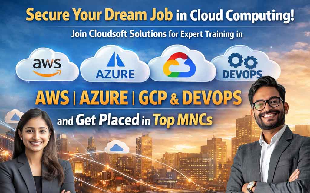 Secure Your Dream Job in Cloud Computing: Join Cloudsoft Solutions for Expert Training in AWS, Azure, GCP & DevOps and Get Placed in Top MNCs