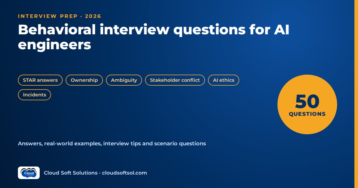 Behavioral interview questions for AI engineers and FDEs 2026: 50 questions with STAR answers on ownership, ambiguity, conflict, ethics and incidents