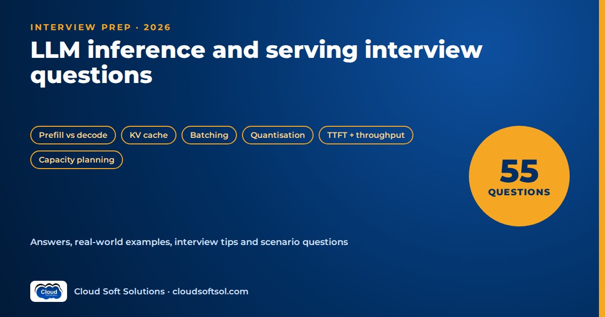 LLM inference and serving interview questions 2026: 55 questions on prefill and decode, KV cache, batching, quantisation and capacity planning