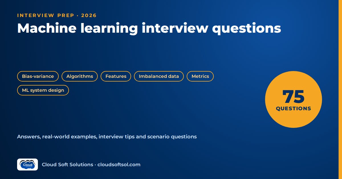 Machine learning interview questions 2026: 75 questions on bias-variance, algorithms, features, imbalanced data, metrics and ML system design