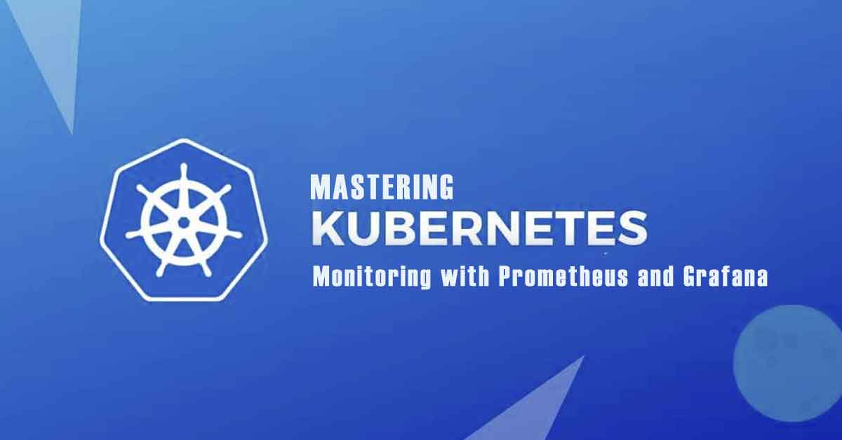 Mastering Kubernetes Monitoring with Prometheus and Grafana