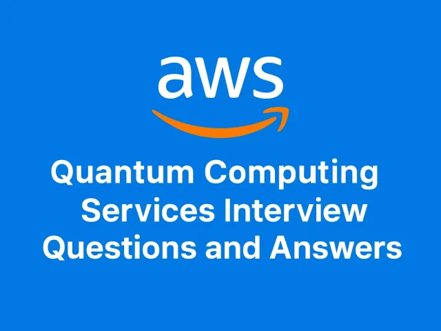 Top AWS Quantum Computing Services Interview Questions and Answers Latest