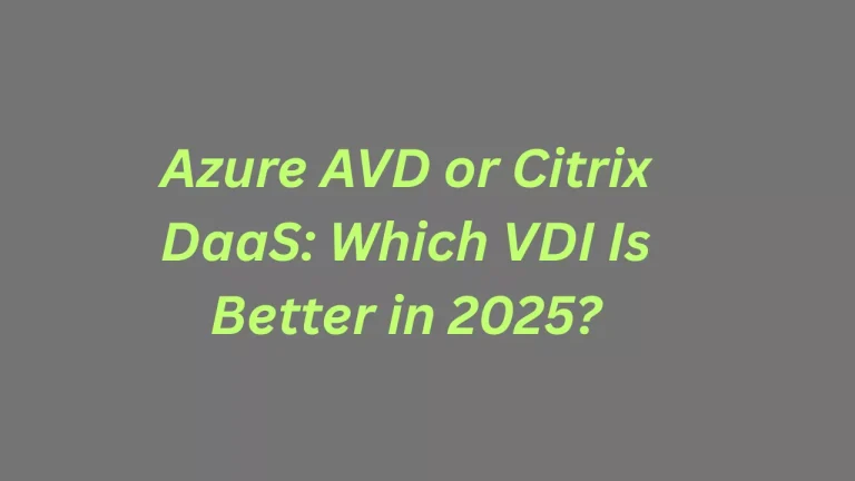 Azure AVD or Citrix DaaS: Which VDI Is Better in 2025?