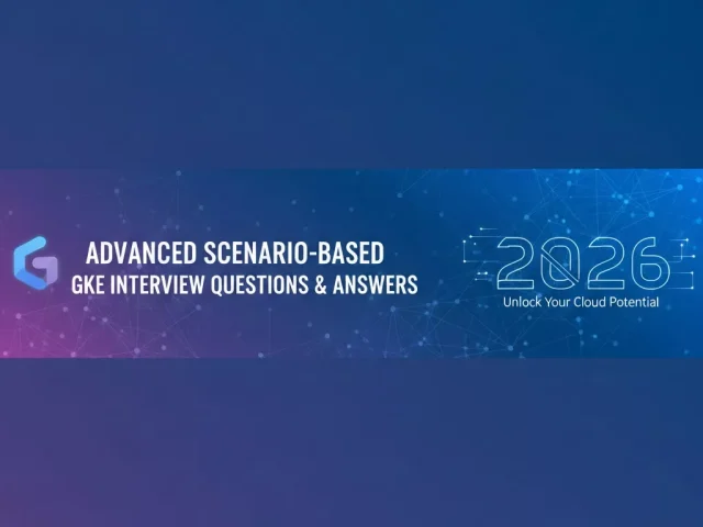 Advanced Scenario-Based GKE Interview Questions and Answers (2026)