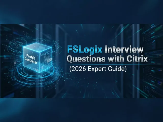 FSLogix Interview Questions with Citrix (2026 Expert Guide)